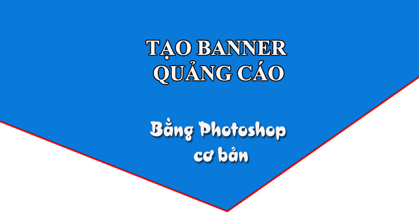 Tạo Banner quảng cáo đẹp bằng Photoshop